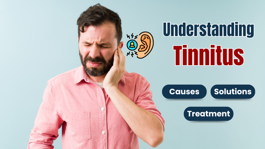 Understanding Tinnitus - It's Causes, Symptoms and Treatments